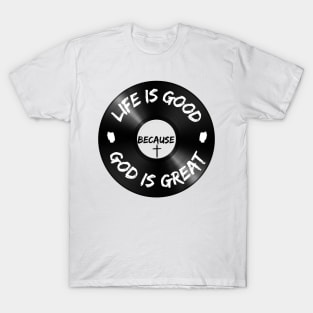 Life is Good Because God is Great Vinyl T-Shirt